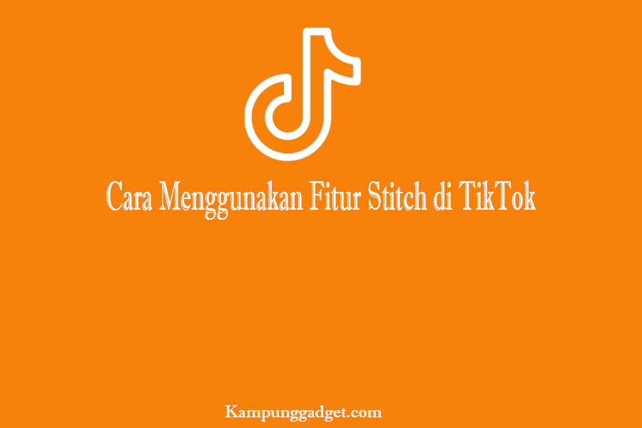 Cara Menggunakan Fitur Stitch di TikTok