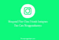 Mengenal Fitur Close Friends Instagram dan Cara Menggunakannya Mengenal Fitur Close Friends Instagram dan Cara Menggunakannya