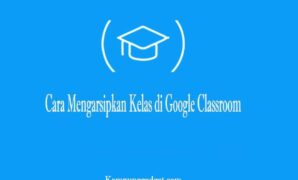 Cara Mengarsipkan Kelas di Google Classroom Terbaru