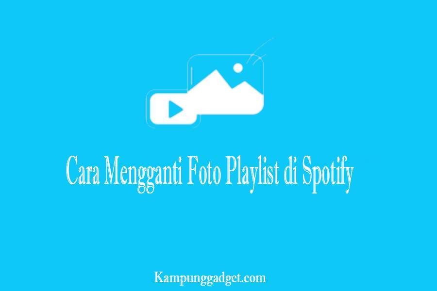 Cara Mengganti Foto Playlist di Spotify