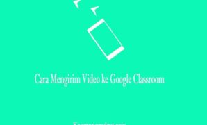 Cara Mengirim Video ke Google Classroom