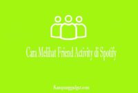 Cara Melihat Friend Activity di Spotify