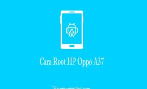 Cara Root HP Oppo A37