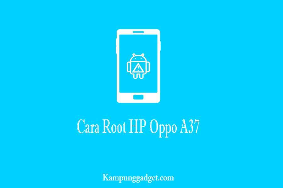 Cara Root HP Oppo A37