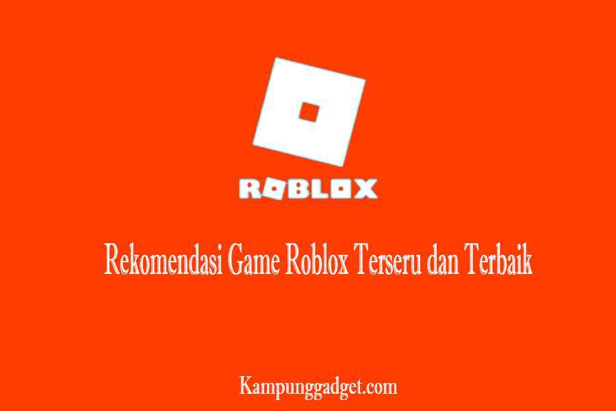 Rekomendasi Game Roblox Terseru dan Terbaik