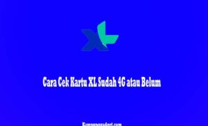 Cara Cek Kartu XL Sudah 4G atau Belum