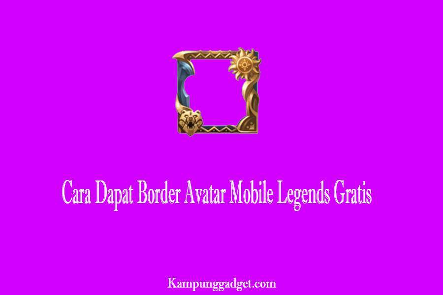 Cara Dapat Border Avatar Mobile Legends Gratis