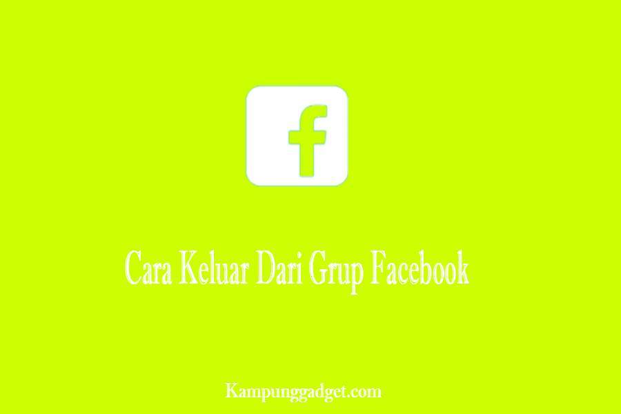 Cara Keluar Dari Grup Facebook Tanpa Diketahui