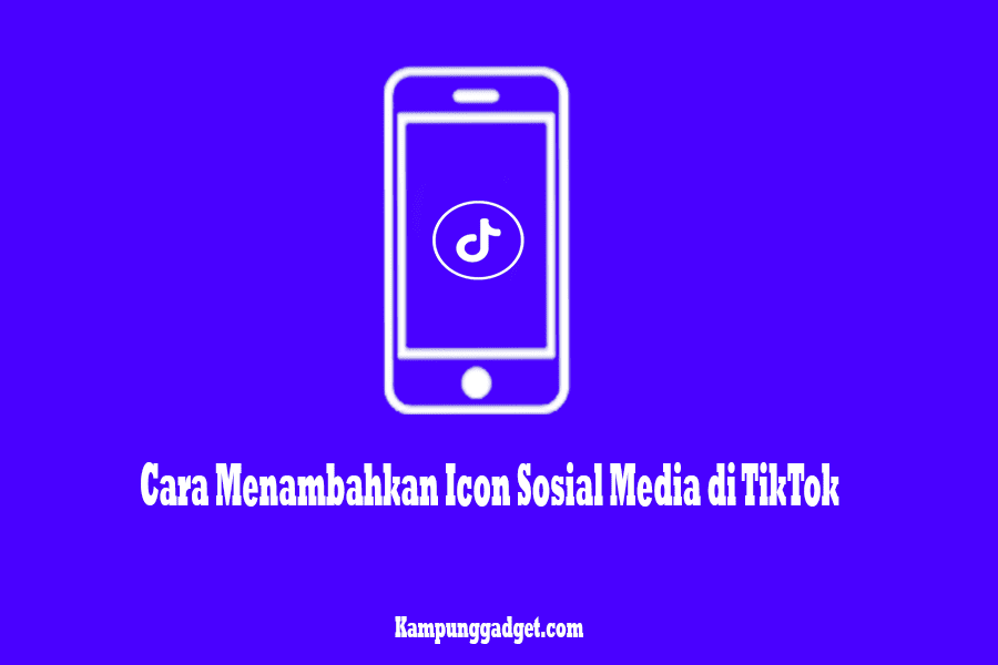 Cara Menambahkan Icon Sosial Media di TikTok