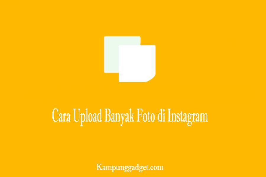 Cara Upload Banyak Foto di Instagram