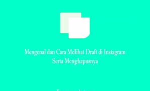 Mengenal dan Cara Melihat Draft di Instagram Serta Menghapusnya