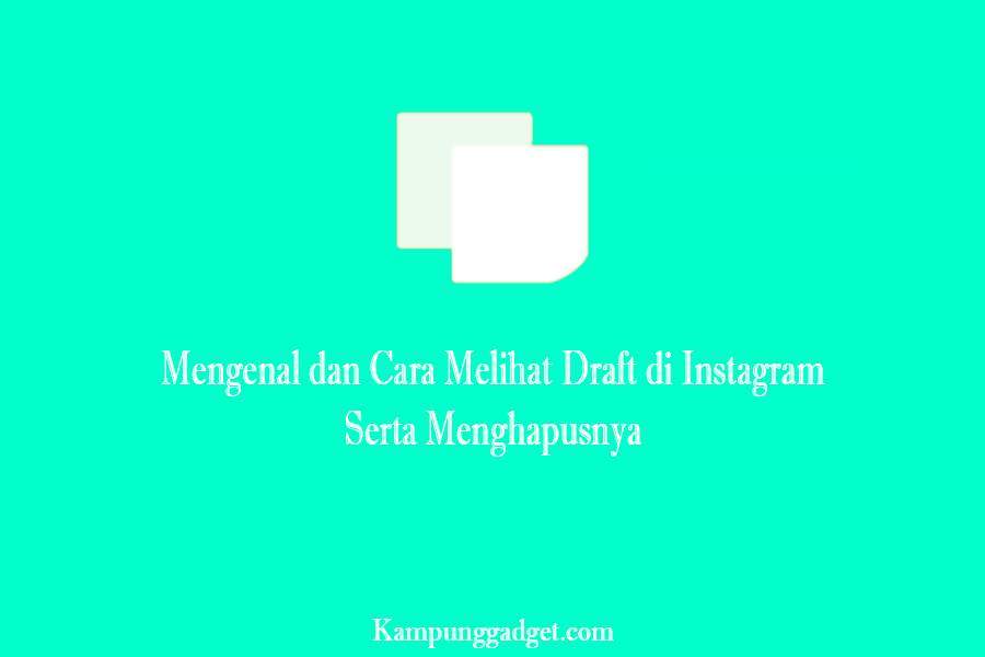 Mengenal dan Cara Melihat Draft di Instagram Serta Menghapusnya