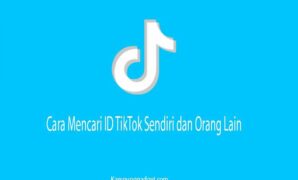 Cara Mencari ID TikTok Sendiri dan Orang Lain