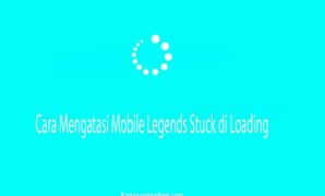 Cara Mengatasi Mobile Legends Stuck di Loading