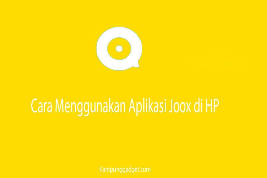 Cara Menggunakan Aplikasi Joox di HP Khusus Pemula