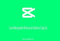 Cara Mengubah Bahasa di Aplikasi CapCut