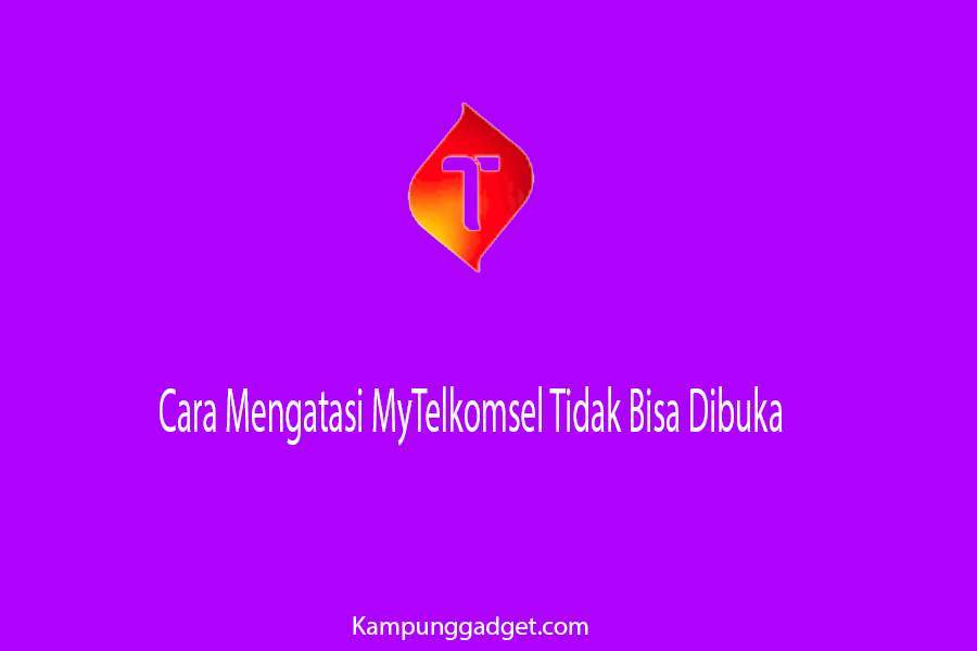 Cara Mengatasi MyTelkomsel Tidak Bisa Dibuka