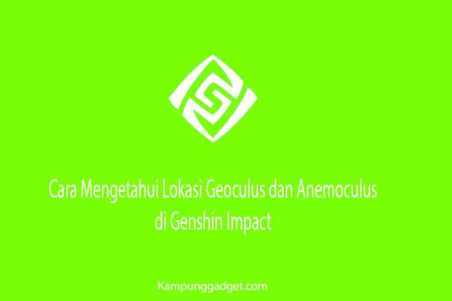 Cara Mengetahui Lokasi Geoculus dan Anemoculus di Genshin Impact