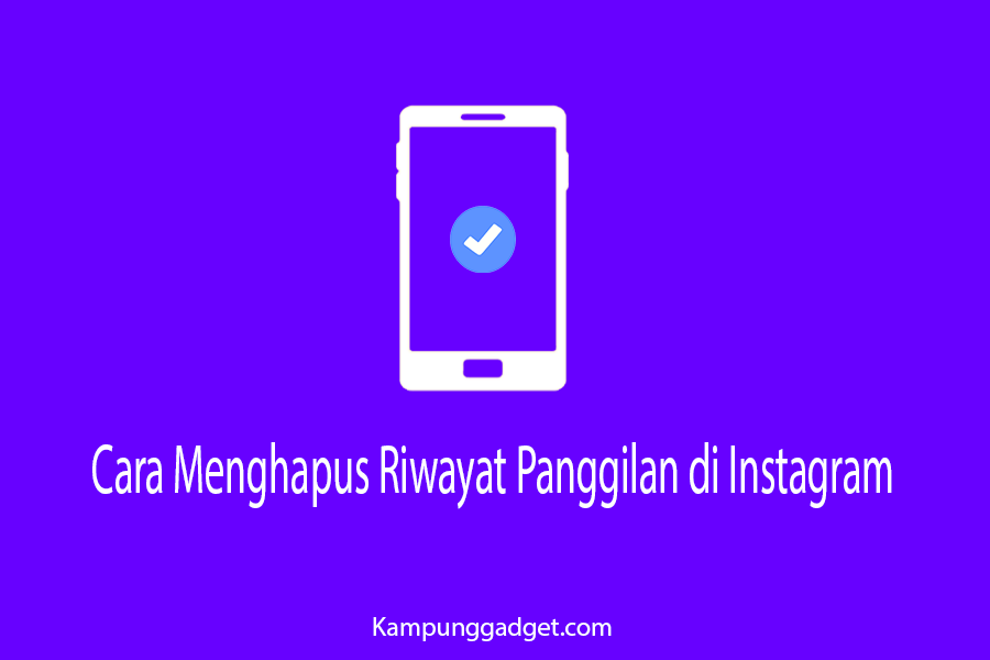 Cara Menghapus Riwayat Panggilan di Instagram Secara Permanen