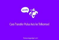 Cara Transfer Pulsa Axis ke Telkomsel Terbaru Tahun Ini