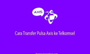 Cara Transfer Pulsa Axis ke Telkomsel Terbaru Tahun Ini