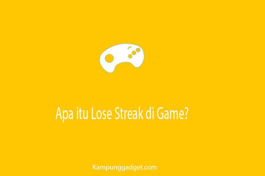 Pengertian Apa itu Lose Streak di Game