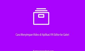 Cara Menyimpan Video di Aplikasi VN Editor ke Galeri