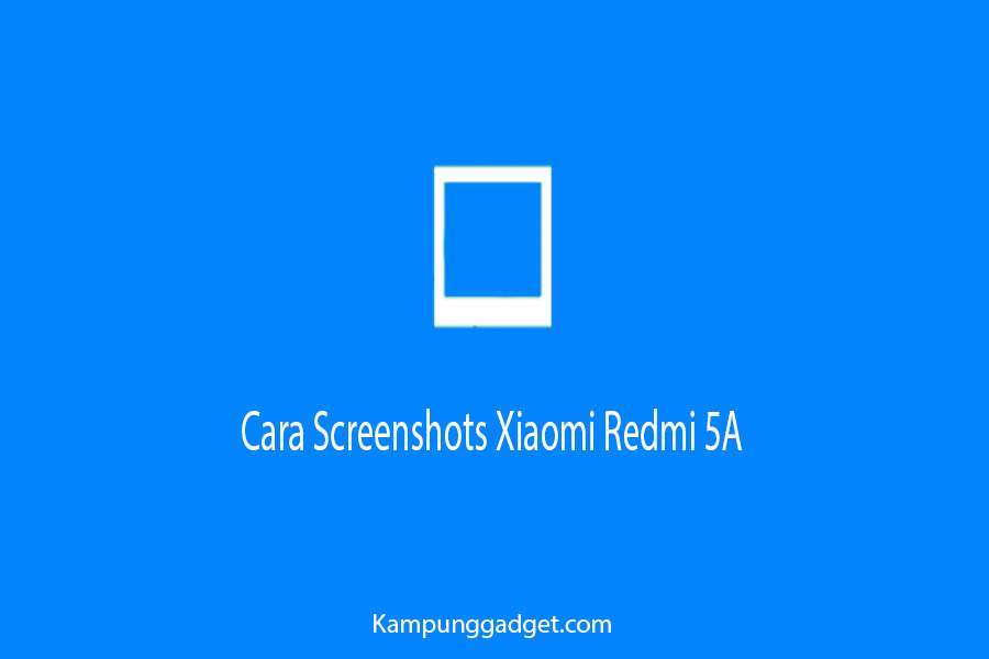 Cara Screenshots Xiaomi Redmi 5A Dengan Mudah