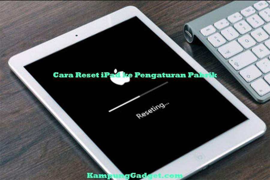 Cara Reset iPad ke Pengaturan Pabrik