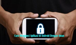 Cara Mengunci Aplikasi di Android Dengan Aman