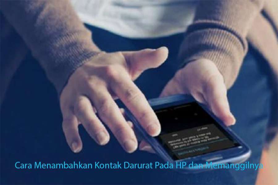 Cara Menambahkan Kontak Darurat Pada HP dan Memanggilnya