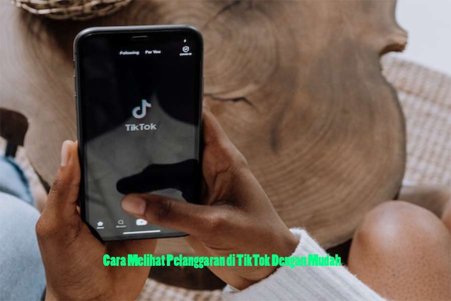 Cara Melihat Pelanggaran di TikTok Dengan Mudah