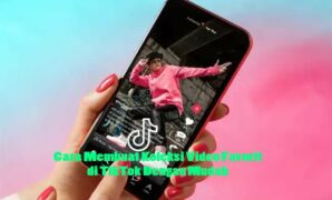 Cara Membuat Koleksi Video Favorit di TikTok Dengan Mudah