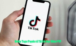 Daftar Tagar Populer di TikTok Biar Video FYP