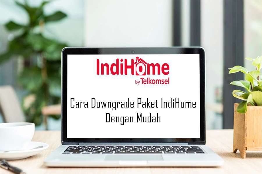 Cara Downgrade Paket IndiHome Dengan Mudah dan Cepat