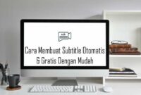 Cara Membuat Subtitle Otomatis dan Gratis Dengan Mudah