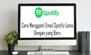 Cara Mengganti Email Spotify Lama Dengan yang Baru