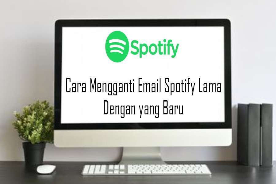 Cara Mengganti Email Spotify Lama Dengan yang Baru