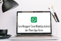 Cara Mengganti Tema WhatsApp Android dan iPhone Agar Keren