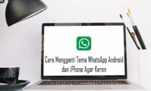 Cara Mengganti Tema WhatsApp Android dan iPhone Agar Keren