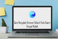 Cara Mengubah Browser Default Pada Xiaomi Dengan Mudah