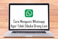 Cara Mengunci Whatsapp Agar Tidak Dibuka Orang Lain