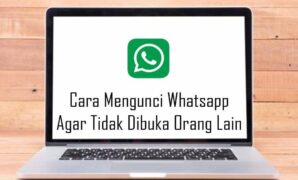 Cara Mengunci Whatsapp Agar Tidak Dibuka Orang Lain