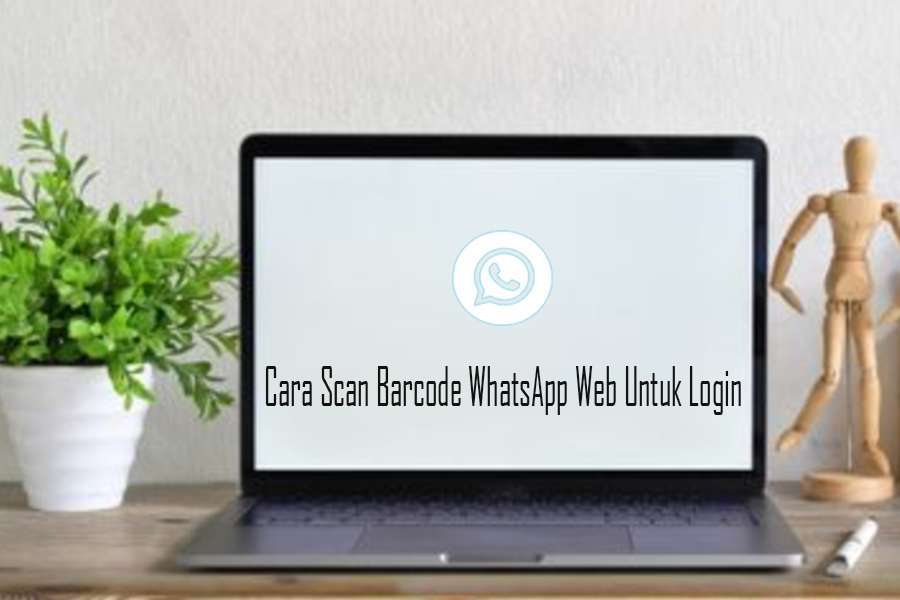 Cara Scan Barcode WhatsApp Web Untuk Login di Laptop