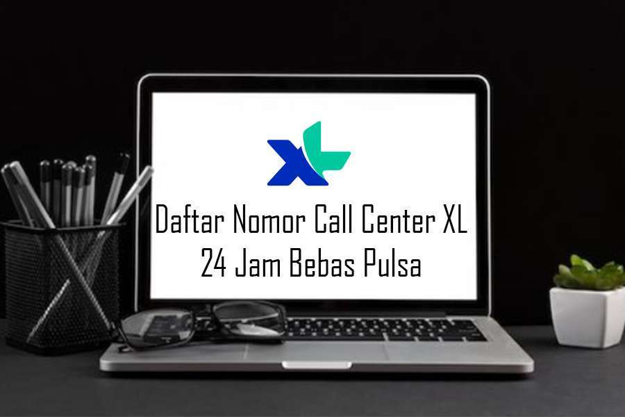 Daftar Nomor Call Center XL 24 Jam Bebas Pulsa