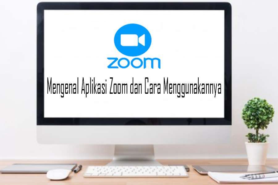 Mengenal Aplikasi Zoom dan Cara Menggunakannya