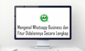 Mengenal Whatsapp Business dan Fitur Didalamnya