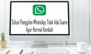 Solusi Panggilan WhatsApp Tidak Ada Suara Agar Normal