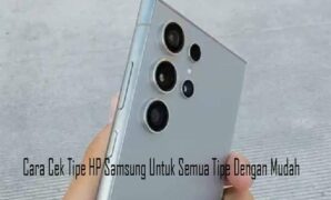 Cara Cek Tipe HP Samsung Dengan Mudah