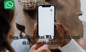 Cara Melihat Chat WA yang Dikunci di iPhone dan Android Tanpa Ribet